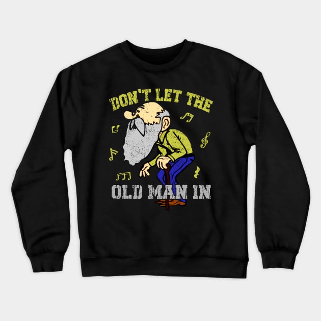 Don't let the old man in Toby Keith Funny Crewneck Sweatshirt by drreamweaverx